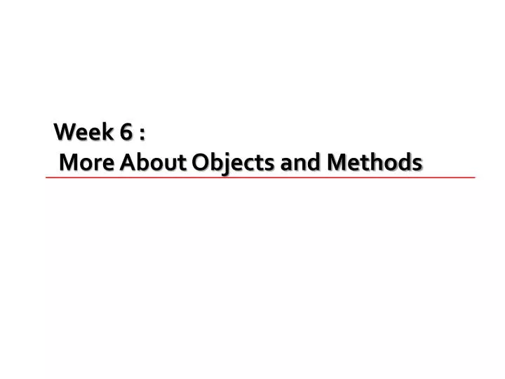week 6 more about objects and methods