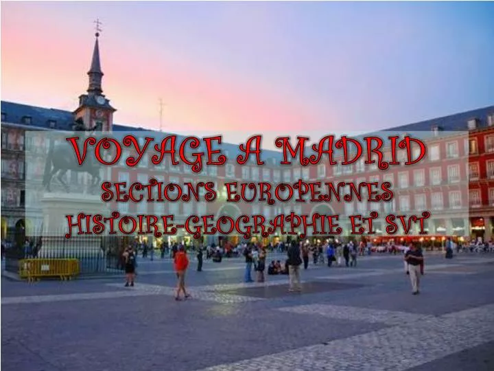 voyage a madrid sections europennes histoire geographie et svt