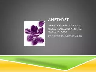 Amethyst How does amethyst help relieve headaches and help relieve fatigue?
