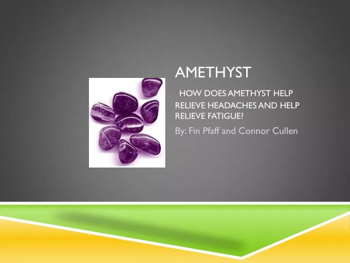 amethyst how does amethyst help relieve headaches and help relieve fatigue