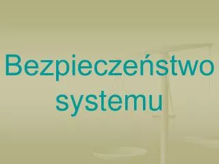 bezpiecze stwo systemu