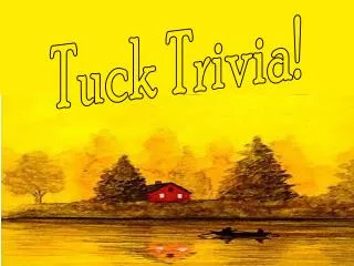Tuck Trivia!