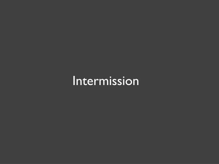 intermission