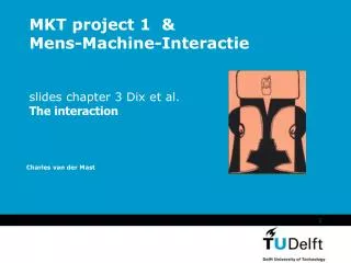MKT project 1 &amp; Mens-Machine-Interactie slides chapter 3 Dix et al. The interaction