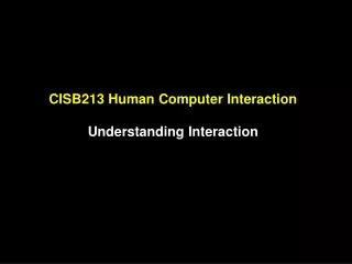 CISB213 Human Computer Interaction Understanding Interaction