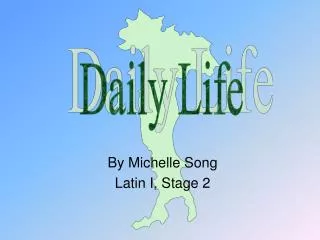 By Michelle Song Latin I, Stage 2