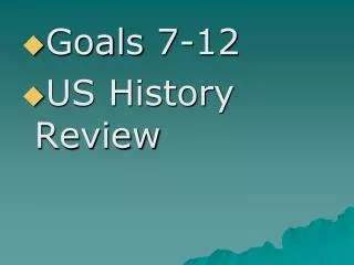 Goals 7-12 US History Review