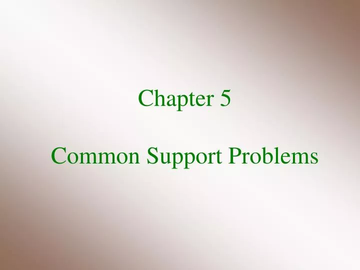 chapter 5 common support problems
