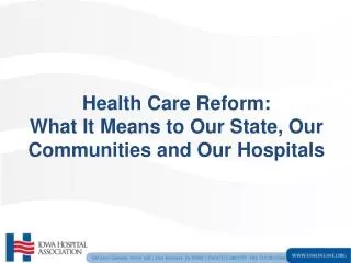 Health Care Reform: What It Means to Our State, Our Communities and Our Hospitals