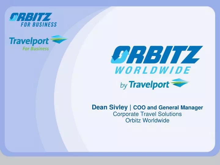 dean sivley coo and general manager corporate travel solutions orbitz worldwide