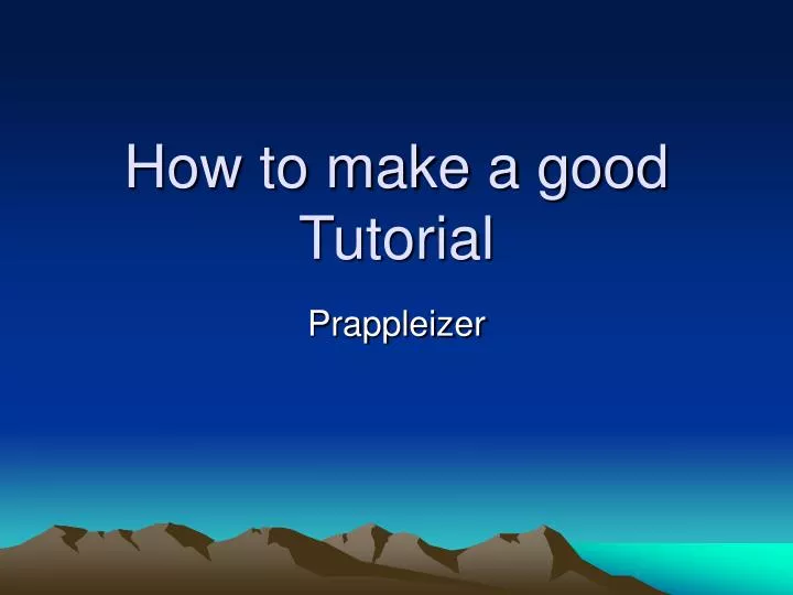 how to make a good tutorial