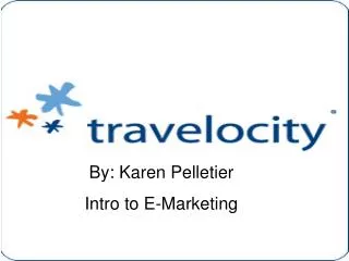 By: Karen Pelletier Intro to E-Marketing