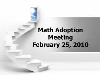 Math Adoption Meeting February 25, 2010