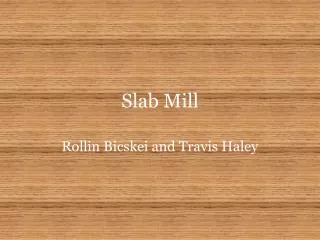 Slab Mill