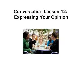 Conversation Lesson 12: Expressing Your Opinion