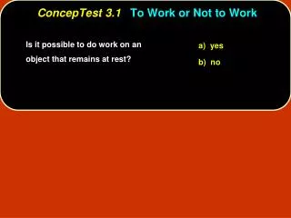 ConcepTest 3.1 To Work or Not to Work