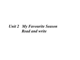 Unit 2 My Favourite Season Read and write