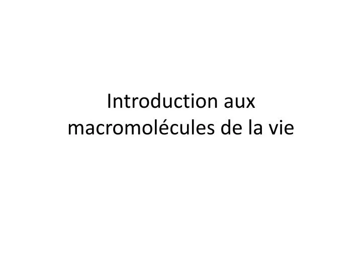 introduction aux macromol cules de la vie