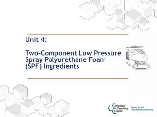 Unit 4: Two-Component Low Pressure Spray Polyurethane Foam (SPF) Ingredients