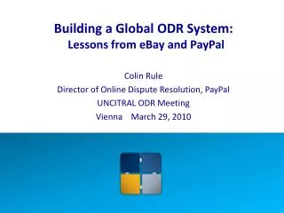 Building a Global ODR System: Lessons from eBay and PayPal Colin Rule