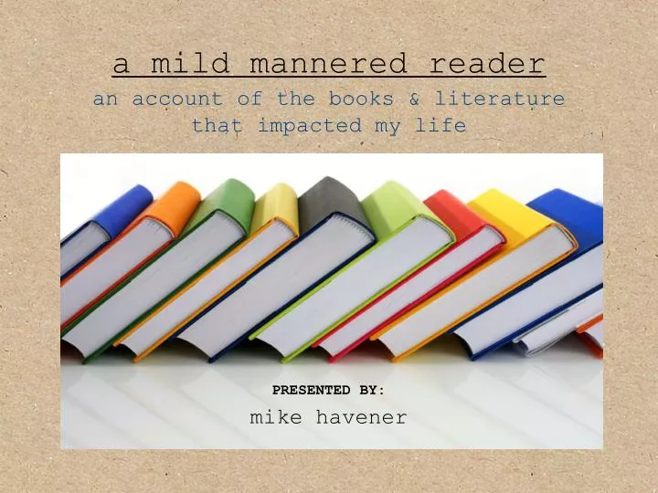 a mild mannered reader an account of the books literature that impacted my life