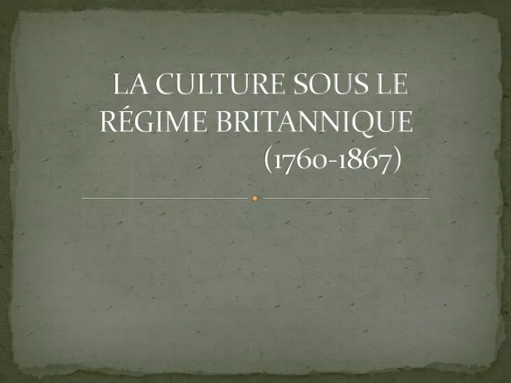 la culture sous le r gime britannique 1760 1867
