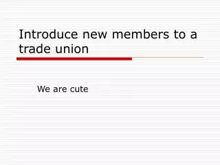 Introduce new members to a trade union