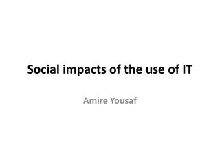 Social impacts of the use of IT