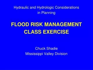 Hydraulic and Hydrologic Considerations in Planning FLOOD RISK MANAGEMENT CLASS EXERCISE