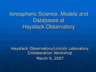 Ionospheric Science, Models and Databases at Haystack Observatory