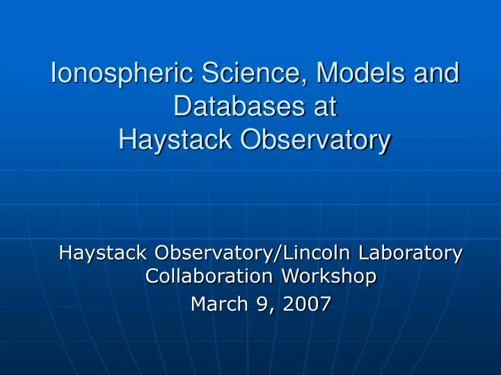 ionospheric science models and databases at haystack observatory