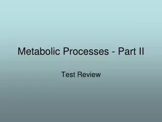 Metabolic Processes - Part II