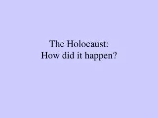 The Holocaust: How did it happen?