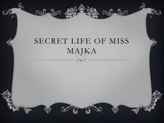 Secret Life of Miss Majka