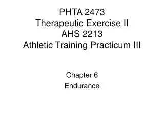 PHTA 2473 Therapeutic Exercise II AHS 2213 Athletic Training Practicum III