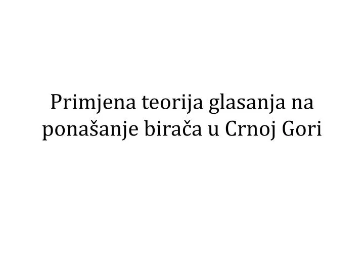 primjena teorija glasanja na pona anje bira a u crnoj gori