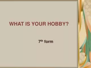 WHAT IS YOUR HOBBY?