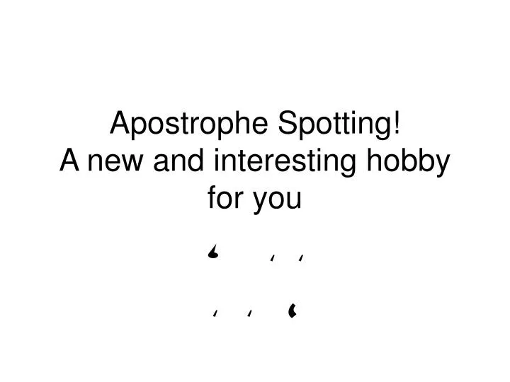 apostrophe spotting a new and interesting hobby for you
