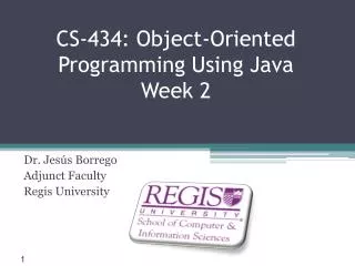 CS-434: Object-Oriented Programming Using Java Week 2
