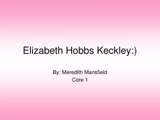 Elizabeth Hobbs Keckley :)