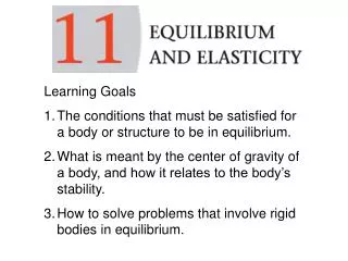 Learning Goals The conditions that must be satisfied for a body or structure to be in equilibrium.