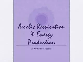 Aerobic Respiration &amp; Energy Production