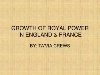 GROWTH OF ROYAL POWER IN ENGLAND &amp; FRANCE