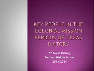 Key People in the colonial mission periods of texas history