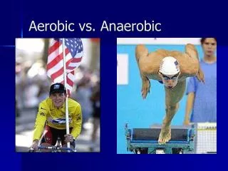 Aerobic vs. Anaerobic