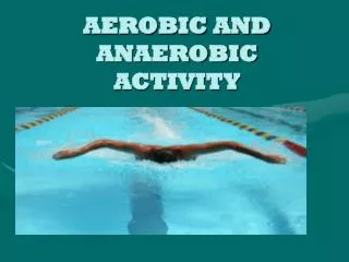 AEROBIC AND ANAEROBIC ACTIVITY