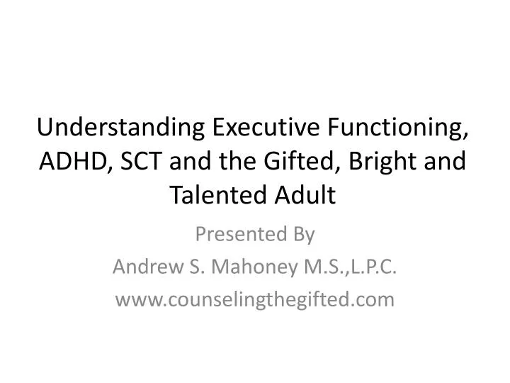understanding executive functioning adhd sct and the gifted bright and talented adult