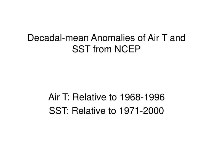 decadal mean anomalies of air t and sst from ncep