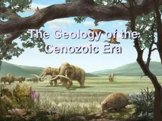 The Geology of the Cenozoic Era