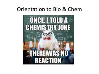 Orientation to Bio &amp; Chem